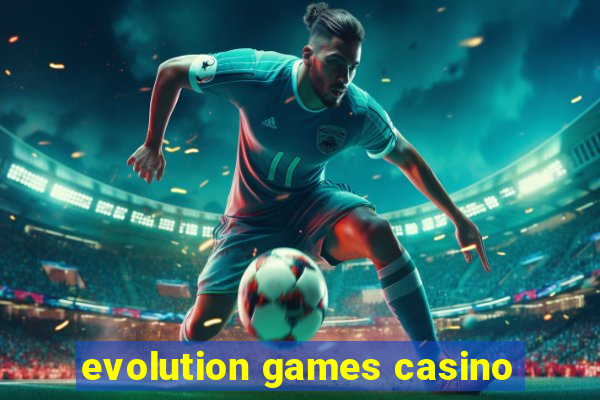 evolution games casino