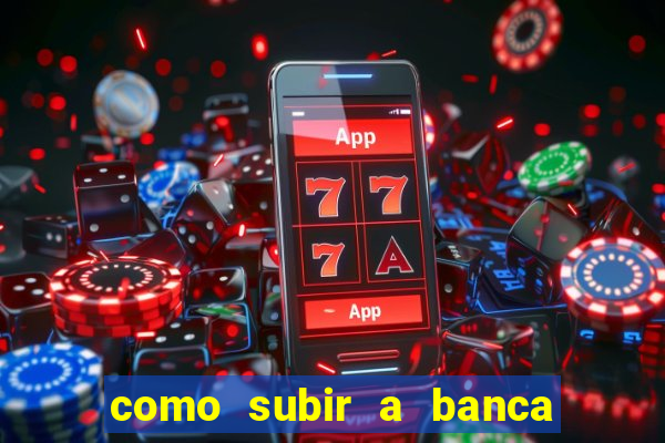 como subir a banca no fortune tiger