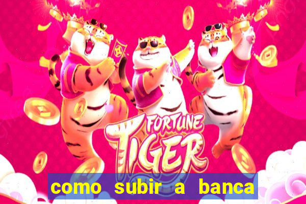 como subir a banca no fortune tiger