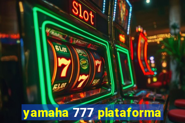 yamaha 777 plataforma