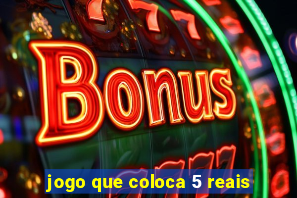 jogo que coloca 5 reais