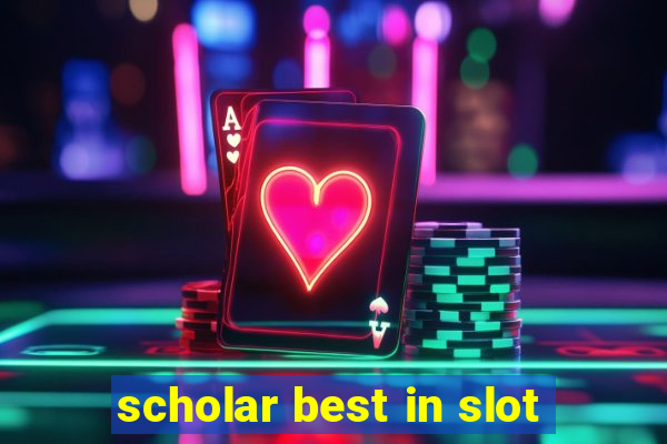 scholar best in slot