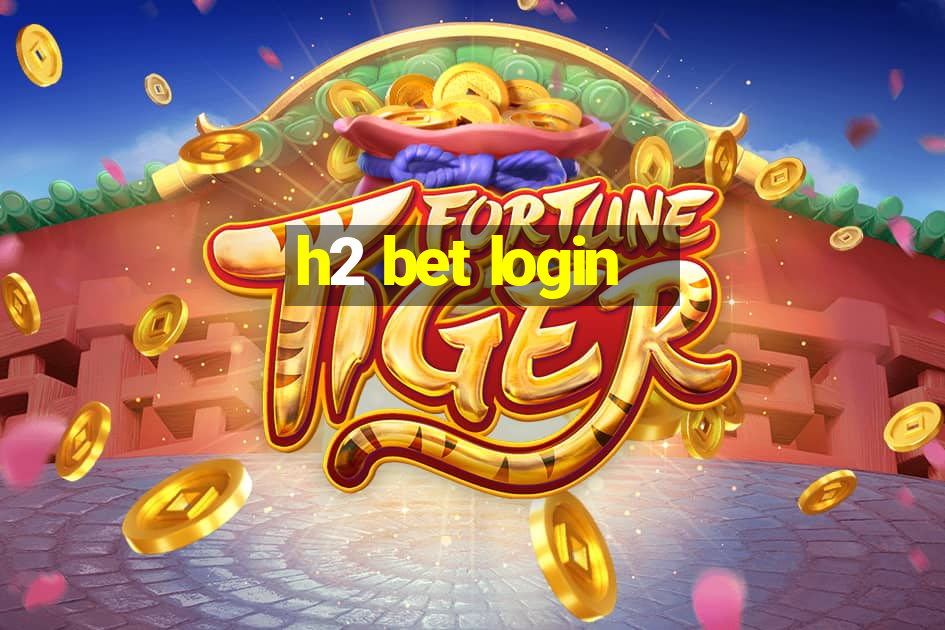 h2 bet login