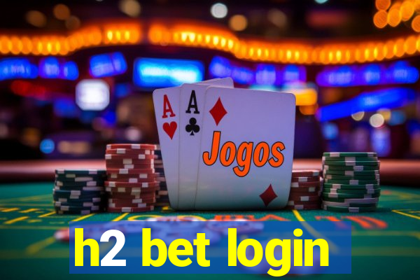 h2 bet login