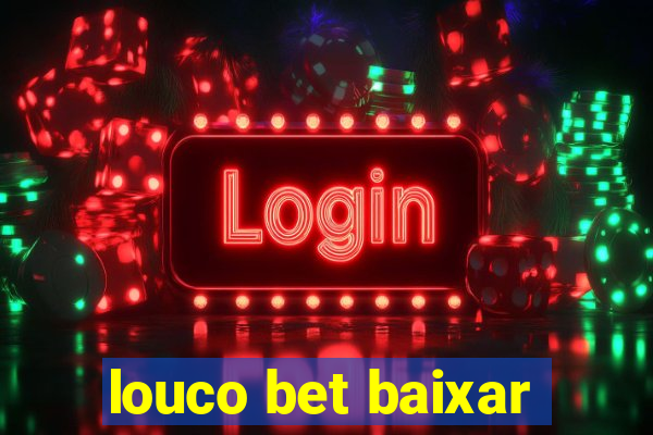 louco bet baixar