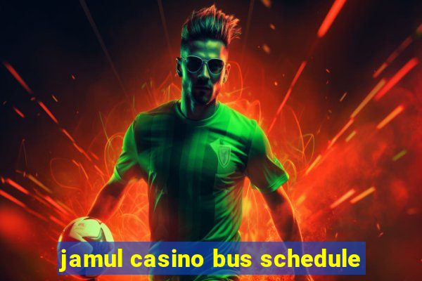 jamul casino bus schedule