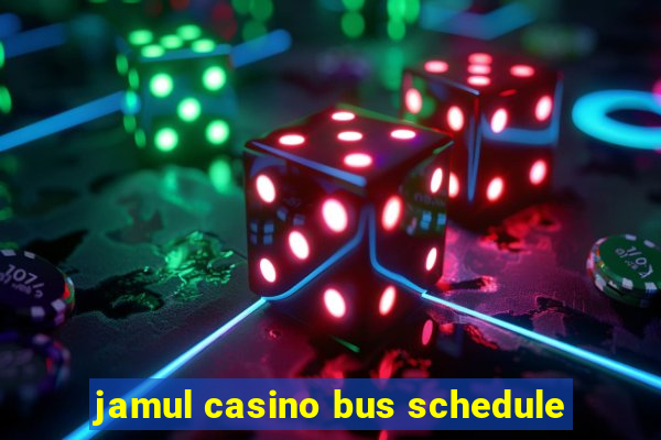 jamul casino bus schedule