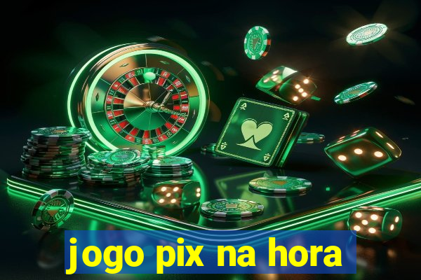 jogo pix na hora