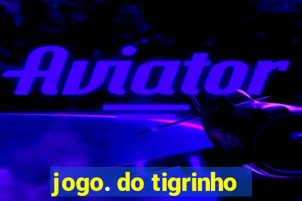 jogo. do tigrinho