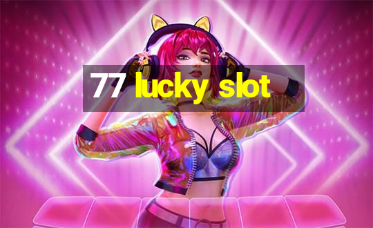 77 lucky slot