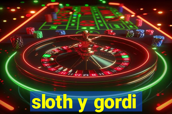 sloth y gordi