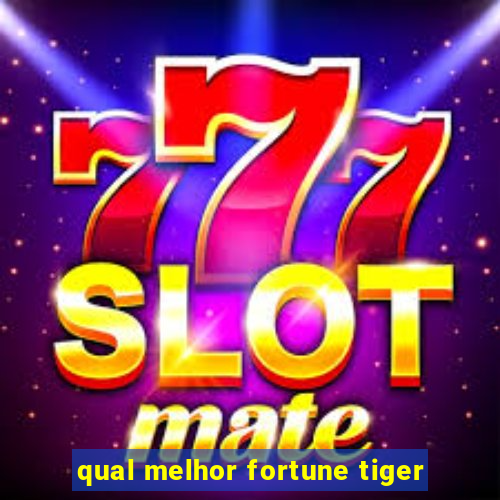 qual melhor fortune tiger