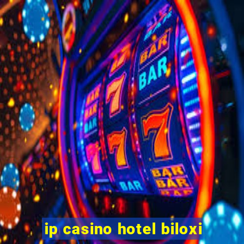 ip casino hotel biloxi