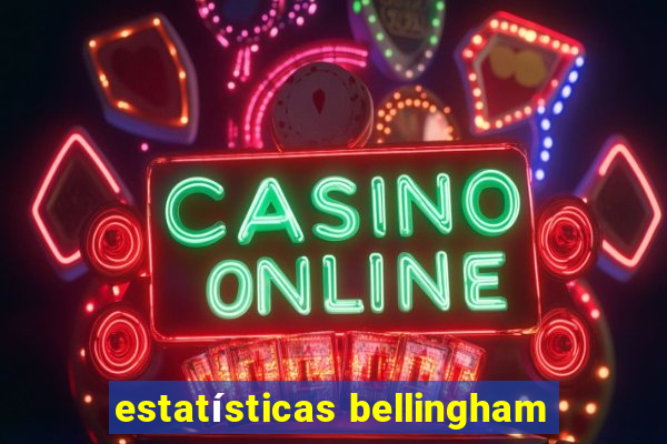 estatísticas bellingham