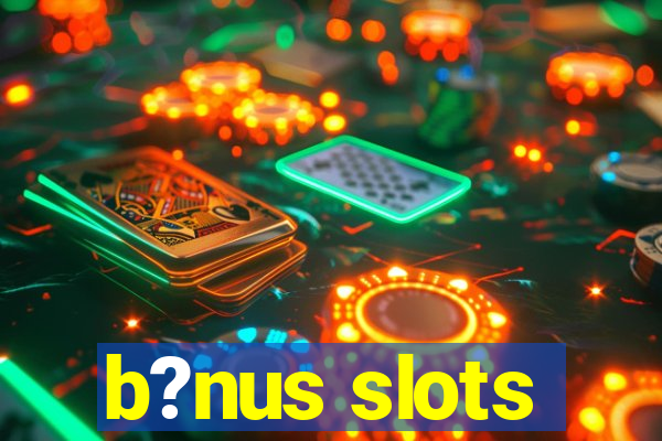 b?nus slots