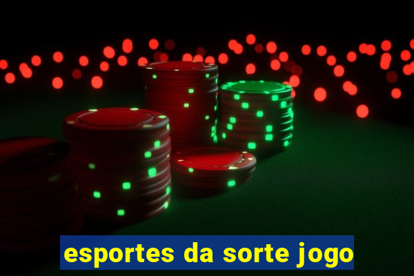 esportes da sorte jogo