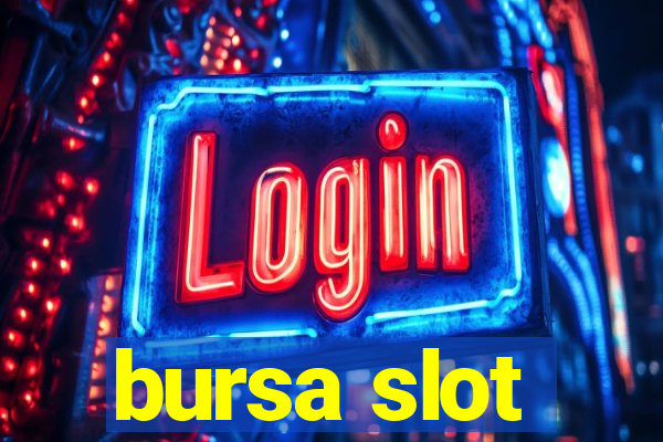 bursa slot