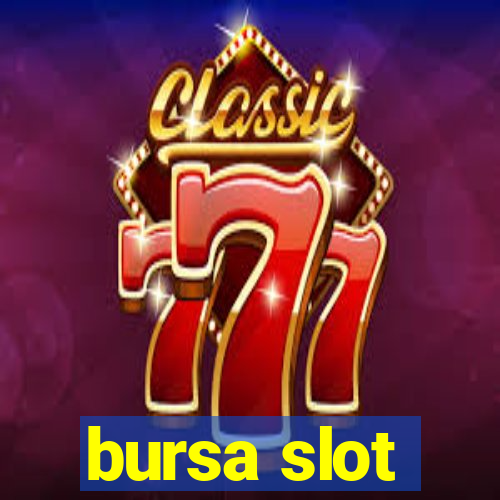 bursa slot