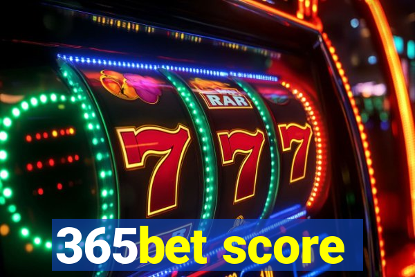 365bet score