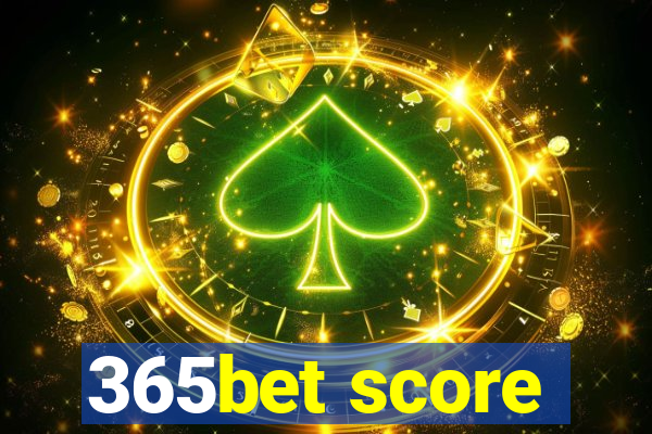 365bet score