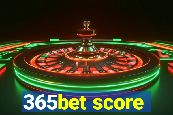 365bet score