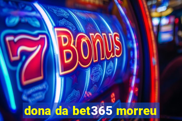 dona da bet365 morreu