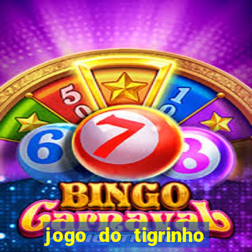 jogo do tigrinho sem depósito