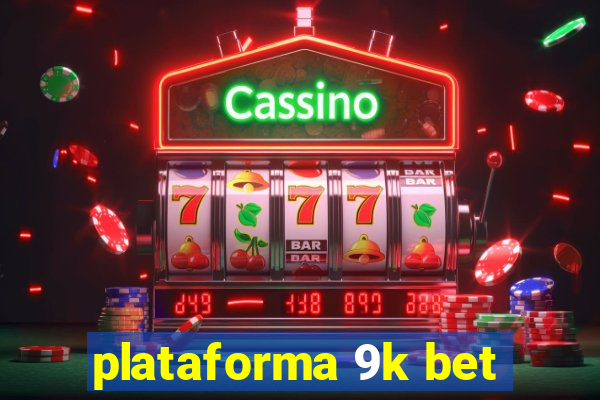 plataforma 9k bet