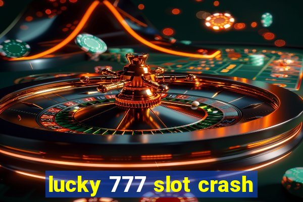 lucky 777 slot crash