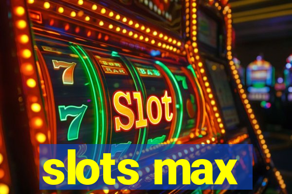 slots max