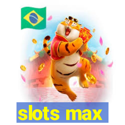 slots max