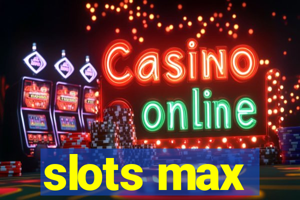 slots max