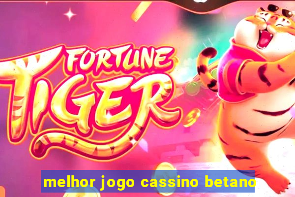 melhor jogo cassino betano