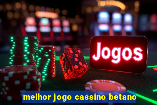 melhor jogo cassino betano