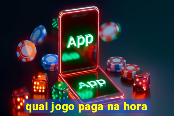 qual jogo paga na hora