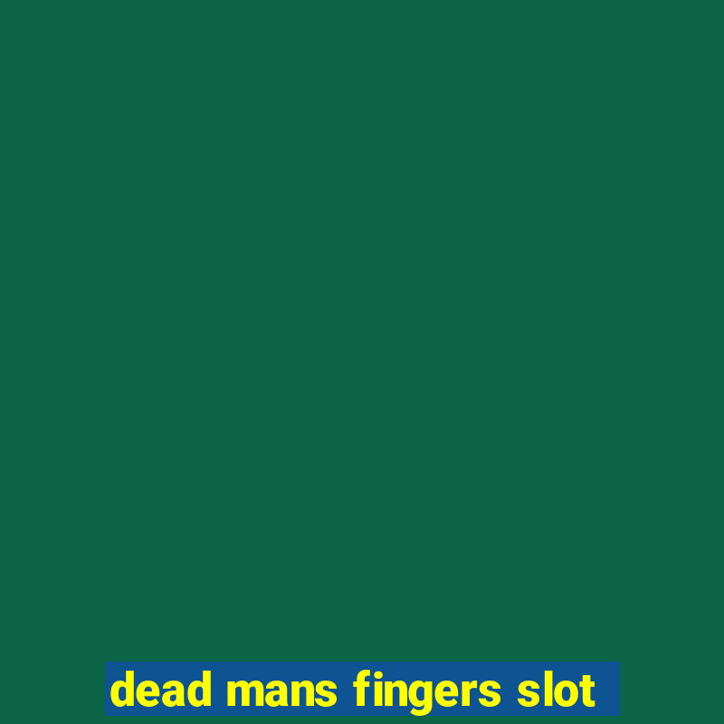 dead mans fingers slot