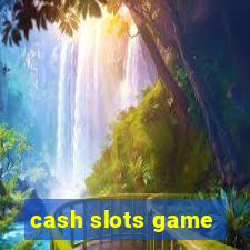 cash slots game