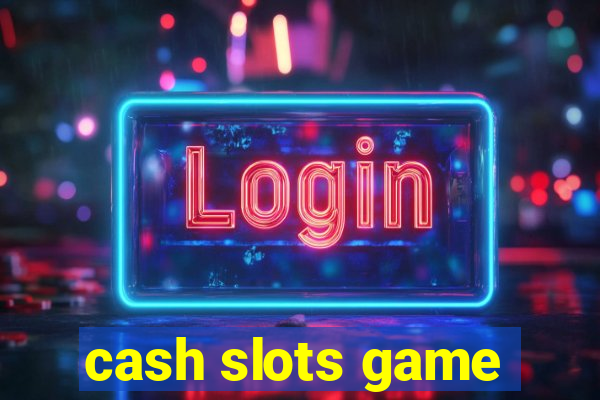 cash slots game