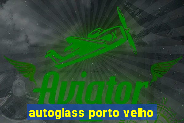 autoglass porto velho