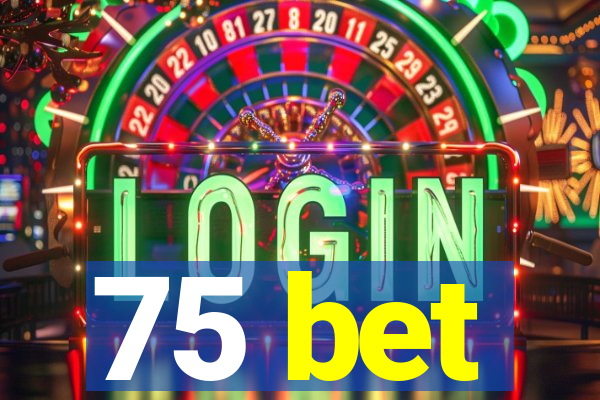 75 bet