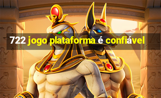 722 jogo plataforma é confiável