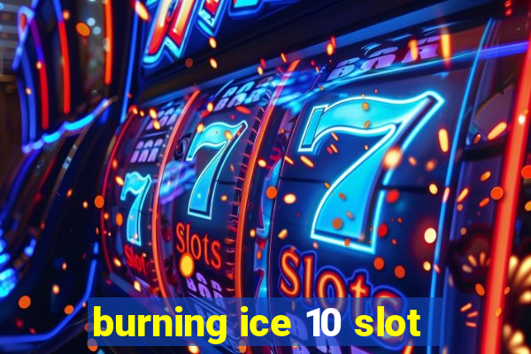 burning ice 10 slot