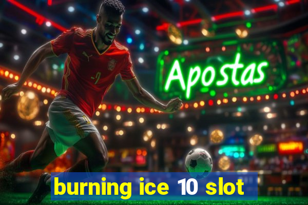 burning ice 10 slot