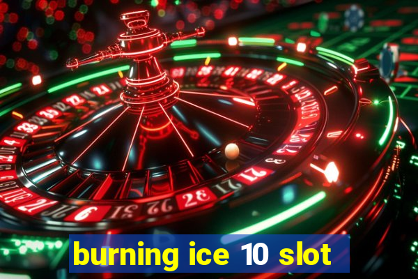 burning ice 10 slot