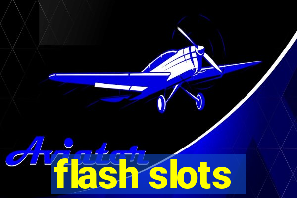 flash slots