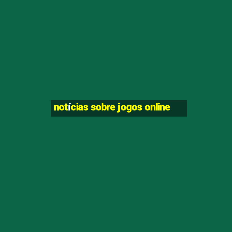 notícias sobre jogos online