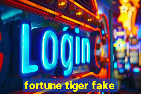 fortune tiger fake