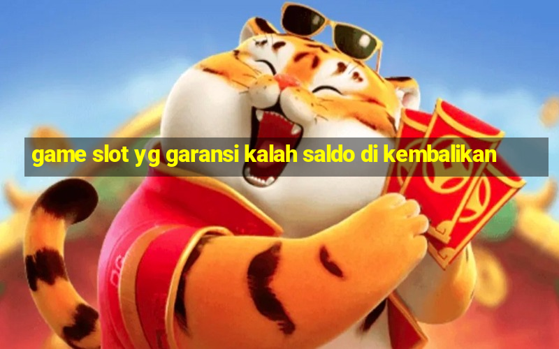 game slot yg garansi kalah saldo di kembalikan