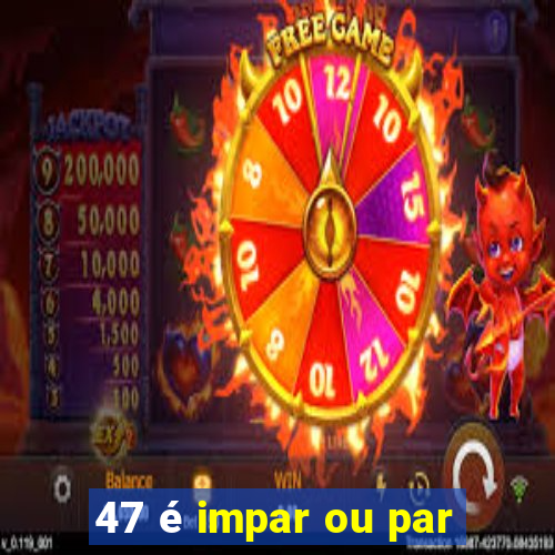 47 é impar ou par