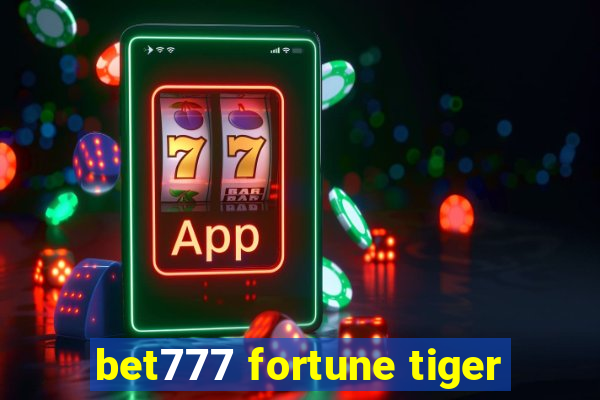 bet777 fortune tiger